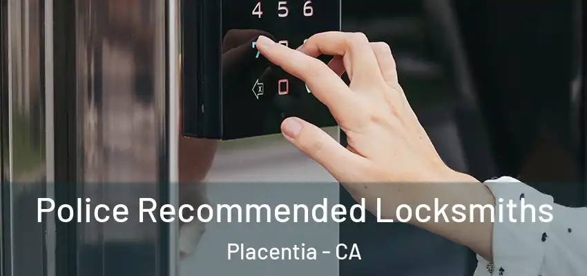  Police Recommended Locksmiths Placentia - CA