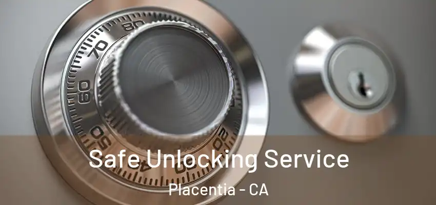  Safe Unlocking Service Placentia - CA